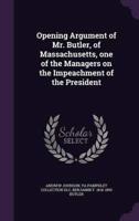 Opening Argument of Mr. Butler, of Massachusetts, One of the Managers on the Impeachment of the President