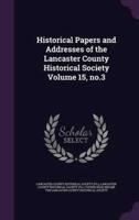 Historical Papers and Addresses of the Lancaster County Historical Society Volume 15, No.3