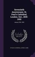 Seventieth Anniversary, St. Paul's Cathedral, London, Ont., 1835-1905