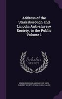 Address of the Starksborough and Lincoln Anti-Slavery Society, to the Public Volume 1