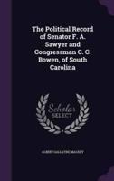 The Political Record of Senator F. A. Sawyer and Congressman C. C. Bowen, of South Carolina