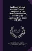 Sophie De Marsac Campau Chapter, Daughters of the American Revolution, Grand Rapids, Michigan [Year Book] 1912-1913