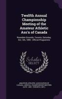 Twelfth Annual Championship Meeting of the Amateur Athletic Ass'n of Canada