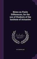 Notes on Finite Differences, for the Use of Students of the Institute of Actuaries