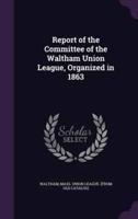 Report of the Committee of the Waltham Union League, Organized in 1863