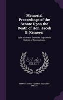 Memorial Proceedings of the Senate Upon the Death of Hon. Jacob B. Kemerer