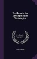 Problems in the Development of Washington