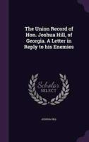 The Union Record of Hon. Joshua Hill, of Georgia. A Letter in Reply to His Enemies