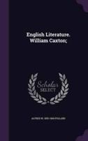 English Literature. William Caxton;