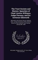 The Tract Society and Slavery. Speeches of Chief Justice Williams, Judge Parsons, and Ex-Governor Ellsworth