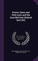 Forest, Game and Fish Laws and the Lacy Bird Law (Federal Law) 1911