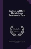 Gay Gods and Merry Mortals; Some Excursions in Verse