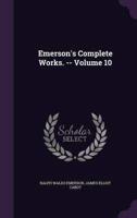 Emerson's Complete Works. -- Volume 10