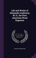 Life and Works of Alexander Anderson, M. D., the First American Wood Engraver