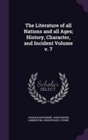 The Literature of All Nations and All Ages; History, Character, and Incident Volume V. 7