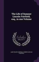 The Life of Sumner Lincoln Fairfield, Esq., in One Volume