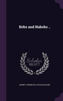 Bobs and Nabobs ..