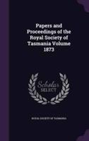 Papers and Proceedings of the Royal Society of Tasmania Volume 1873