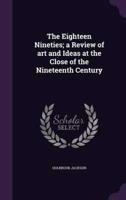 The Eighteen Nineties; a Review of Art and Ideas at the Close of the Nineteenth Century
