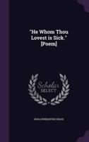 "He Whom Thou Lovest Is Sick." [Poem]