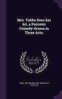 Mrs. Tubbs Does Her Bit, a Patriotic Comedy-Drama in Three Acts;
