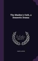 The Maiden's Oath, a Domestic Drama