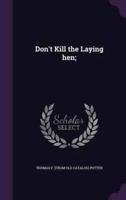 Don't Kill the Laying Hen;