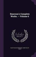 Emerson's Complete Works. -- Volume 6