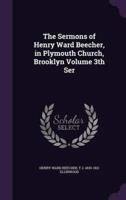 The Sermons of Henry Ward Beecher, in Plymouth Church, Brooklyn Volume 3Th Ser