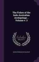 The Fishes of the Indo-Australian Archipelago .. Volume V. 3