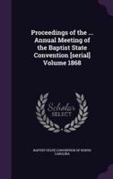 Proceedings of the ... Annual Meeting of the Baptist State Convention [Serial] Volume 1868