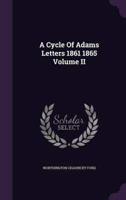 A Cycle Of Adams Letters 1861 1865 Volume II