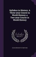 Syllabus in History. A Three-Year Course in World History; a Two-Year Course in World History