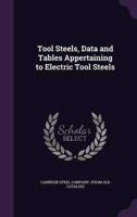 Tool Steels, Data and Tables Appertaining to Electric Tool Steels