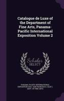 Catalogue De Luxe of the Department of Fine Arts, Panama-Pacific International Exposition Volume 2