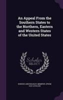 An Appeal From the Southern States to the Northern, Eastern and Western States of the United States