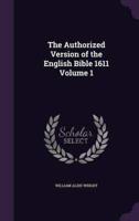 The Authorized Version of the English Bible 1611 Volume 1