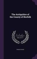 The Antiquities of the County of Norfolk
