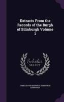 Extracts From the Records of the Burgh of Edinburgh Volume 1