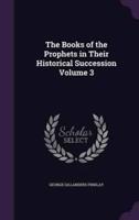 The Books of the Prophets in Their Historical Succession Volume 3