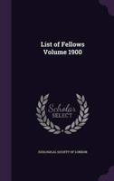 List of Fellows Volume 1900