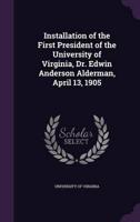 Installation of the First President of the University of Virginia, Dr. Edwin Anderson Alderman, April 13, 1905