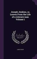 Joseph Jenkins, or, Leaves From the Life of a Literary Man Volume 1