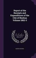 Report of the Receipts and Expenditures of the City of Nashua Volume 1862-3
