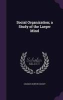 Social Organization; a Study of the Larger Mind