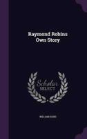Raymond Robins Own Story