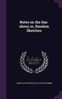 Notes on the Sea-Shore; or, Random Sketches