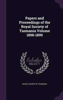 Papers and Proceedings of the Royal Society of Tasmania Volume 1898-1899