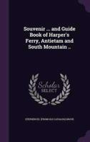Souvenir ... And Guide Book of Harper's Ferry, Antietam and South Mountain ..
