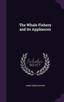 The Whale Fishery and Its Appliances